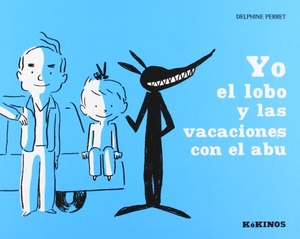 Perret, Delphine. Yo el lobo y las vacaciones con el abu. Editorial Kókinos, 2011.