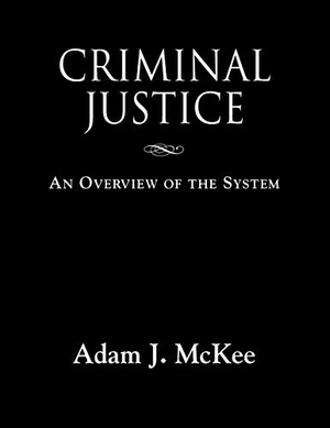 McKee, Adam J.. CRIMINAL JUSTICE - An Overview of the System. Booklocker.com, Inc., 2016.