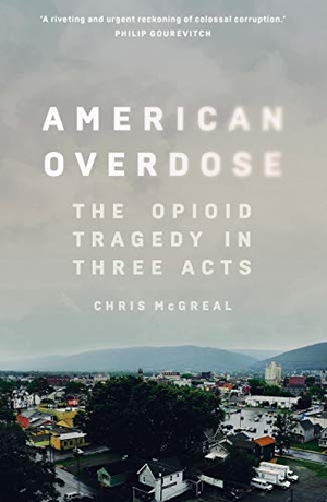 McGreal, Chris. American Overdose - The Opioid Tragedy in Three Acts. Guardian Faber Publishing, 2018.