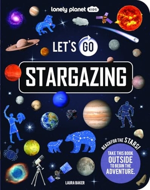 Williamson, Annie. Lonely Planet Kids Let's Go Stargazing - Become an Expert Stargazer | Read Awesome Facts & Learn How to Navigate the Night Sky | Fun Challenges & Beautiful Photography. Lonely Planet, 2026.