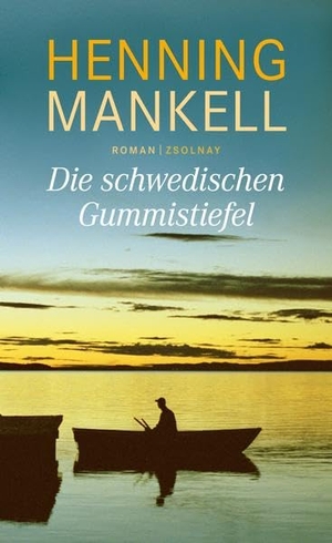 Mankell, Henning. Die schwedischen Gummistiefel. Zsolnay-Verlag, 2016.
