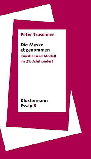 Truschner, Peter. Die Maske abgenommen - Künstler und Modell im 21. Jahrhundert. Klostermann Vittorio GmbH, 2021.