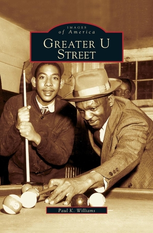 Williams, Paul K.. Greater U Street. Arcadia Publishing Library Editions, 2002.