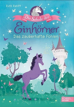 Rahlff, Ruth. Die Schule der Einhörner 3 - Das zauberhafte Fohlen. Karibu, 2019.