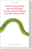 Goethes Einweihung und sein Märchen von der grünen Schlange und der schönen Lilie