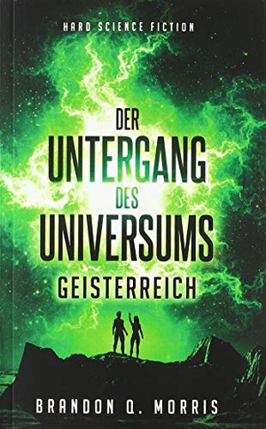 Morris, Brandon Q.. Der Untergang des Universums 2 - Geisterreich. Belle Epoque Verlag, 2019.