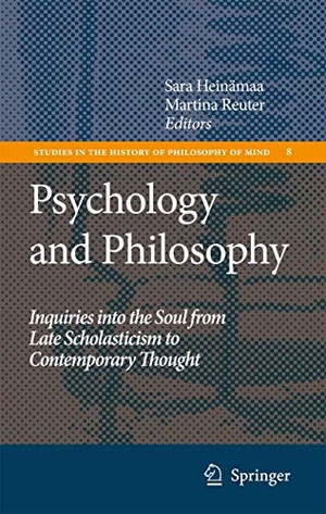 Reuter, Martina / Sara Heinämaa (Hrsg.). Psychology and Philosophy - Inquiries into the Soul from Late Scholasticism to Contemporary Thought. Springer Netherlands, 2010.