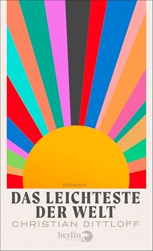 Dittloff, Christian. Das Leichteste der Welt - Roman | Coming-of-Age-Roman über die Millenniums-Jahre. Berlin Verlag, 2026.