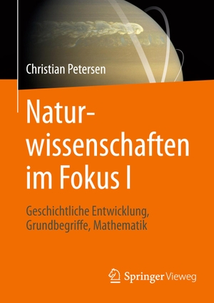 Petersen, Christian. Naturwissenschaften im Fokus I - Geschichtliche Entwicklung, Grundbegriffe, Mathematik. Springer Fachmedien Wiesbaden, 2017.