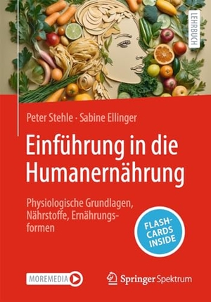 Stehle, Peter / Sabine Ellinger. Einführung in die Humanernährung - Physiologische Grundlagen, Nährstoffe, Ernährungsformen. Springer-Verlag GmbH, 2024.