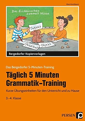 Kirschbaum, Klara. Täglich 5 Minuten Grammatik-Training - Kurze Übungseinheiten für den Unterricht und zu Hause (3. und 4. Klasse). Persen Verlag i.d. AAP, 2020.