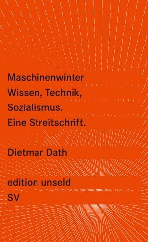 Dath, Dietmar. Maschinenwinter - Wissen, Technik, Sozialismus - Eine Streitschrift. Suhrkamp Verlag AG, 2009.
