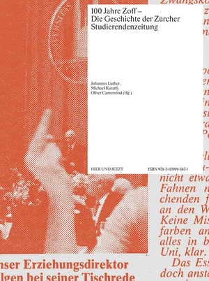 Luther, Johannes / Kuratli, Michael et al. 100 Jahre Zoff - Die Geschichte der Zürcher Studierendenzeitung. Hier und Jetzt Verlag, 2023.