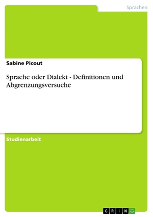 Picout, Sabine. Sprache oder Dialekt - Definitionen und Abgrenzungsversuche. GRIN Verlag, 2012.