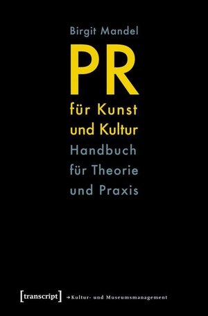 Mandel, Birgit. PR für Kunst und Kultur - Handbuch für Theorie und Praxis. Transcript Verlag, 2010.