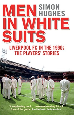 Hughes, Simon. Men in White Suits - Liverpool FC in the 1990s - The Players' Stories. Transworld Publishers Ltd, 2016.