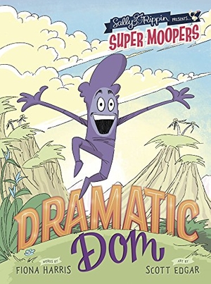 Harris, Fiona. Super Moopers: Dramatic DOM. Five Mile Press, 2017.
