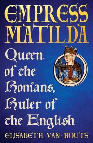 Van Houts, Elisabeth. Empress Matilda - Queen of the Romans, Ruler of the English. Yale University Press, 2026.