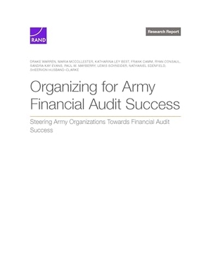 Warren, Drake / Husband-Clarke, Sheervon et al. Organizing for Army Financial Audit Success - Steering Army Organizations Toward Financial Audit Success. RAND Corporation, 2025.