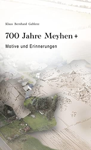 Gablenz, Jonathan / Markus Cottin. 700 Jahre Meyhen+ - Erinnerungen und Motive. Books on Demand, 2021.
