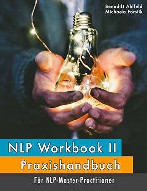 Ahlfeld, Benedikt / Michaela Forstik. NLP Workbook II - Praxishandbuch für NLP-Master-Practitioner. Books on Demand, 2022.