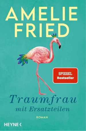 Fried, Amelie. Traumfrau mit Ersatzteilen - Roman. Heyne Verlag, 2022.