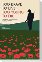 Too Brave to Live, Too Young to Die