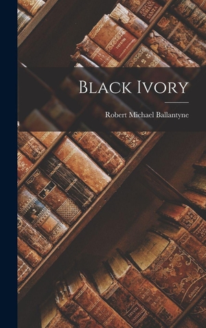 Ballantyne, Robert Michael. Black Ivory. Creative Media Partners, LLC, 2022.