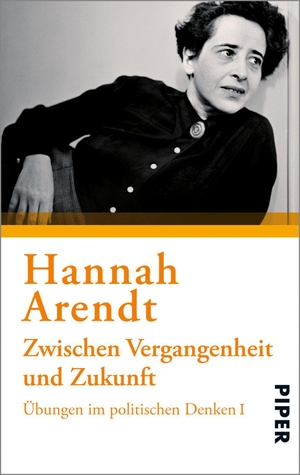 Arendt, Hannah. Zwischen Vergangenheit und Zukunft - Übungen im politischen Denken 1. Piper Verlag GmbH, 2012.