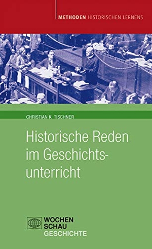 Tischner, Christian K. Historische Reden im Geschichtsunterricht. Wochenschau Verlag, 2019.