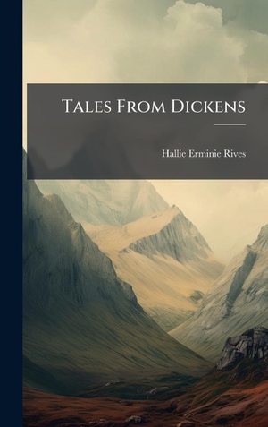 Rives, Hallie Erminie. Tales From Dickens. Creative Media Partners, LLC, 2025.