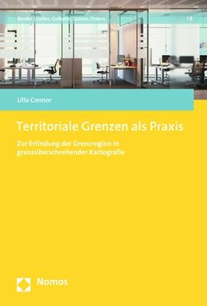 Connor, Ulla. Territoriale Grenzen als Praxis - Zur Erfindung der Grenzregion in grenzüberschreitender Kartografie. Nomos Verlags GmbH, 2023.