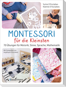 Montessori für die Kleinsten von der Geburt bis 3 Jahre. 70 abwechslungsreiche Aktivitäten zum Entdecken und Lernen