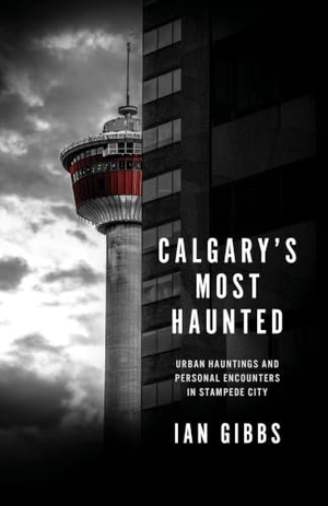Gibbs, Ian. Calgary's Most Haunted - Urban Hauntings and Personal Encounters in Stampede City. Heritage Group Distribution, 2024.