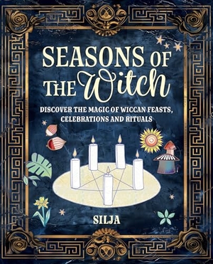Silja. Seasons of the Witch - Discover the Magic of Wiccan Feasts, Celebrations, and Rituals. Ryland, Peters & Small Ltd, 2025.