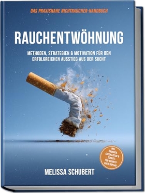 Schubert, Melissa. Rauchentwöhnung - Das praxisnahe Nichtraucher-Handbuch: Methoden, Strategien & Motivation für den erfolgreichen Ausstieg aus der Sucht, inkl. Übungen, Checklisten & Schritt-für-Schritt-Erfolgsplan. edition JT, 2026.