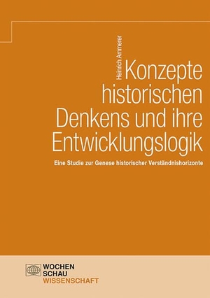 Ammerer, Heinrich. Konzepte historischen Denkens und ihre Entwicklungslogik - Eine Studie zur Genese historischer Verständnishorizonte. Wochenschau Verlag, 2022.