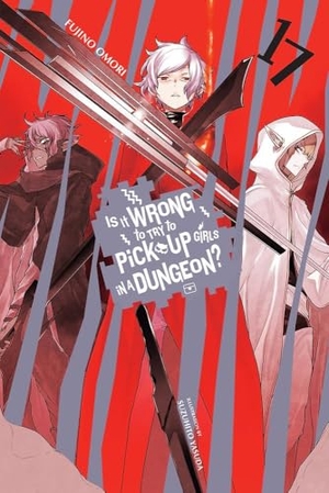 Omori, Fujino. Is It Wrong to Try to Pick Up Girls in a Dungeon?, Vol. 17 (Light Novel) - Volume 17. Yen Press, 2022.