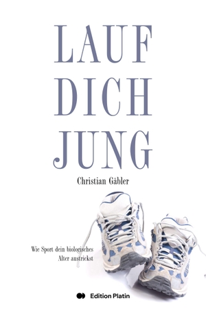 Gäbler, Christian. Lauf dich jung - Wie Sport dein biologisches Alter austrickst. Edition Platin, 2026.