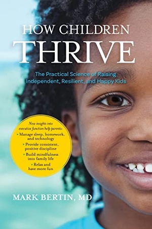 Bertin, Mark. How Children Thrive - The Practical Science of Raising Independent, Resilient, and Happy Kids. St. Martin's Publishing Group, 2018.