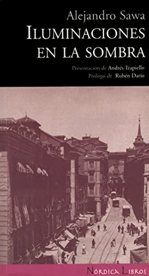 Trapiello, Andrés / Alejandro Sawa. Iluminaciones en la sombra. Nórdica Libros, 2009.