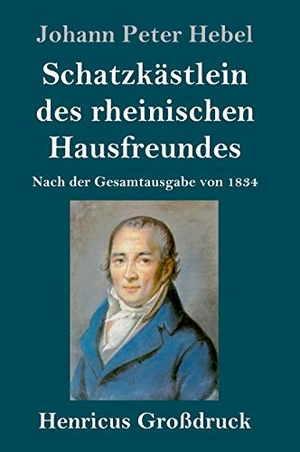Hebel, Johann Peter. Schatzkästlein des rheinischen Hausfreundes (Großdruck) - Nach der Gesamtausgabe von 1834. Henricus, 2019.