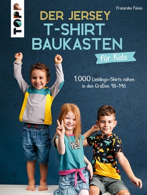 Fulvio, Franziska. Der Jersey-T-Shirt-Baukasten für Kids - 1.000 Lieblings-Shirts nähen in den Größen 98-146. Frech Verlag GmbH, 2023.