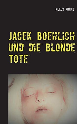 Funke, Klaus. Jacek Boehlich und die blonde Tote. Books on Demand, 2018.
