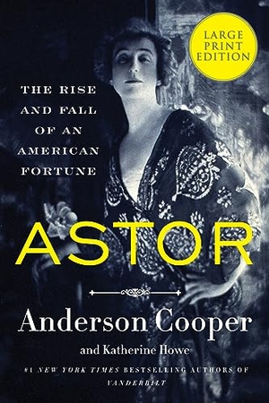 Cooper, Anderson / Katherine Howe. Astor - The Rise and Fall of an American Fortune. HarperCollins, 2023.