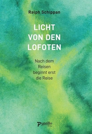 Schippan, Ralph. Licht von den Lofoten - Nach dem Reisen beginnt erst die Reise. PUNTILLO-Verlag, 2021.