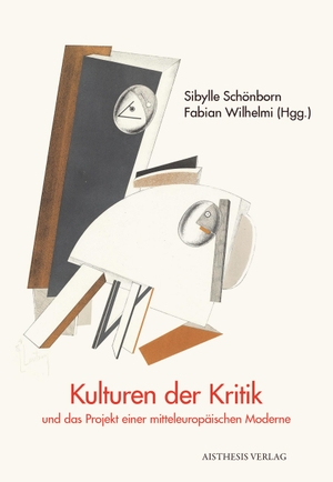 Schönborn, Sibylle / Fabian Wilhelmi (Hrsg.). Kulturen der Kritik und das Projekt einer mitteleuropäischen Moderne. Aisthesis Verlag, 2023.