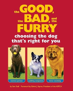 Stall, Sam. The Good, the Bad, and the Furry - Choosing the Dog That's Right for You. Quirk Books, 2005.