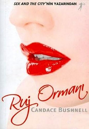 Bushnell, Candace. Ruj Ormani - Sex And The Citynin Yazarindan. Artemis Yayinlari, 2008.
