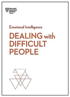 Gallo, Amy / Harvard Business Review et al. Dealing with Difficult People (HBR Emotional Intelligence Series). Harvard Business Review Press, 2018.
